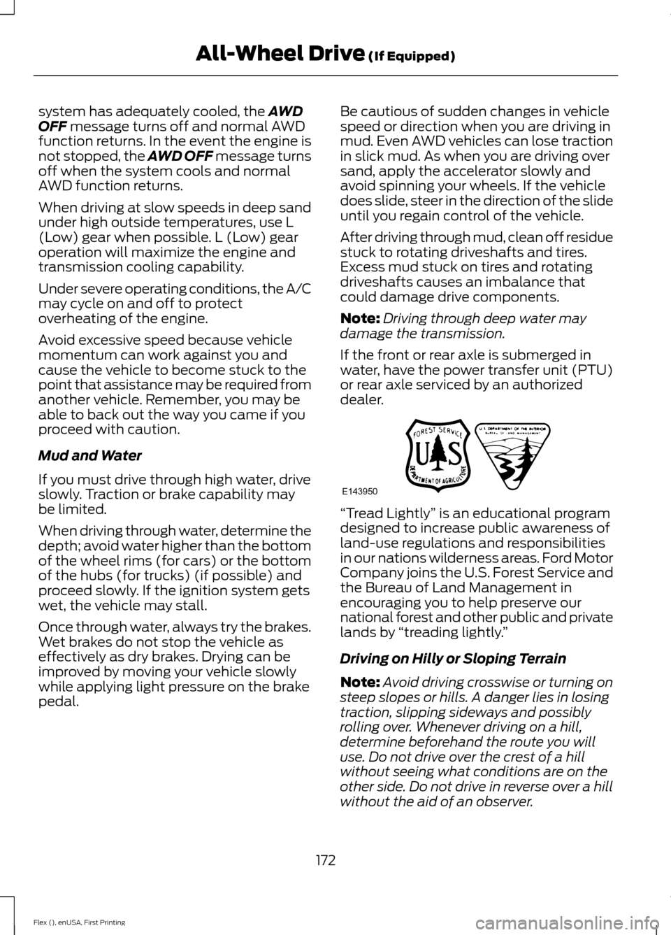 FORD FLEX 2017 1.G Owners Manual system has adequately cooled, the AWD
OFF message turns off and normal AWD
function returns. In the event the engine is
not stopped, the AWD OFF message turns
off when the system cools and normal
AWD FORD FLEX 2017 1.G Owners Manual system has adequately cooled, the AWD
OFF message turns off and normal AWD
function returns. In the event the engine is
not stopped, the AWD OFF message turns
off when the system cools and normal
AWD