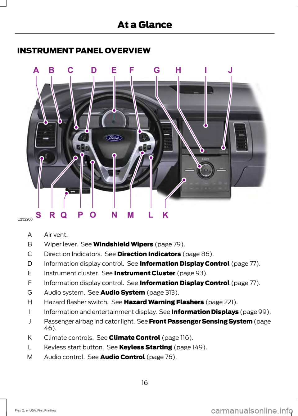 FORD FLEX 2017 1.G Owners Manual INSTRUMENT PANEL OVERVIEW
Air vent.
A
Wiper lever.  See Windshield Wipers (page 79).
B
Direction Indicators.  See 
Direction Indicators (page 86).
C
Information display control.  See 
Information Disp