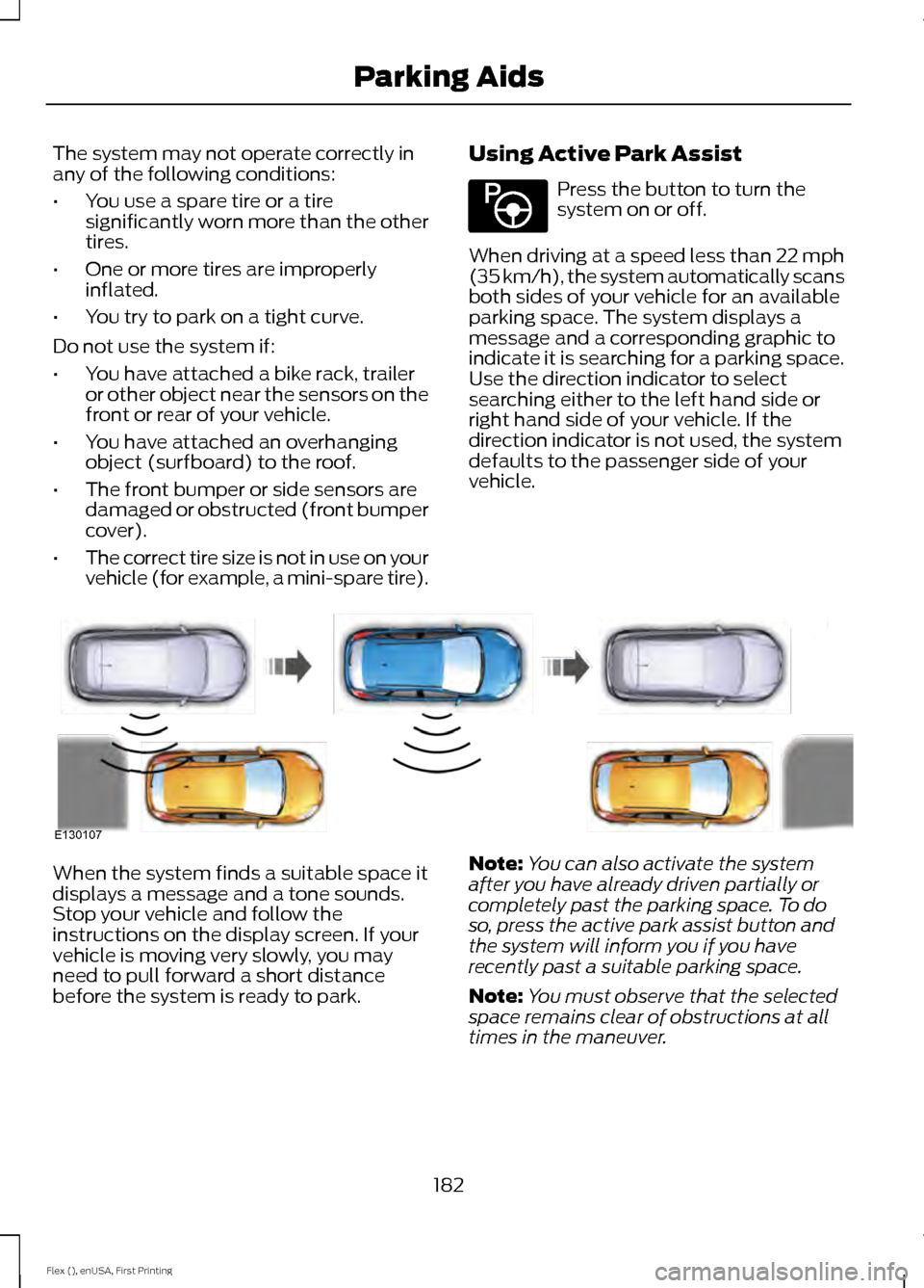 FORD FLEX 2017 1.G Owners Manual The system may not operate correctly in
any of the following conditions:
•
You use a spare tire or a tire
significantly worn more than the other
tires.
• One or more tires are improperly
inflated. FORD FLEX 2017 1.G Owners Manual The system may not operate correctly in
any of the following conditions:
•
You use a spare tire or a tire
significantly worn more than the other
tires.
• One or more tires are improperly
inflated.