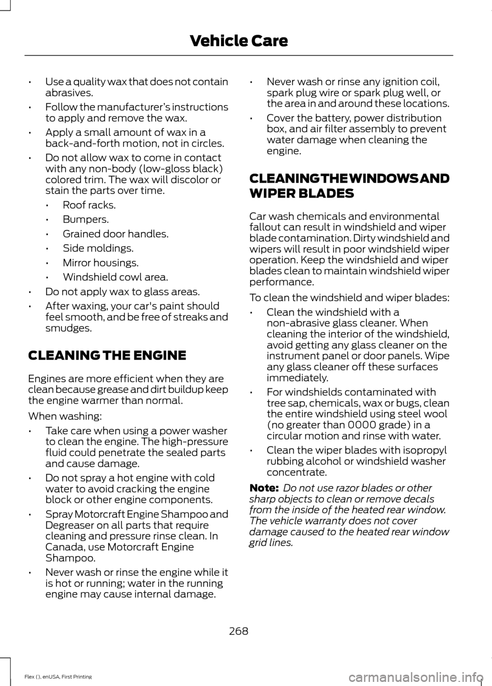 FORD FLEX 2017 1.G Owners Manual •
Use a quality wax that does not contain
abrasives.
• Follow the manufacturer ’s instructions
to apply and remove the wax.
• Apply a small amount of wax in a
back-and-forth motion, not in cir FORD FLEX 2017 1.G Owners Manual •
Use a quality wax that does not contain
abrasives.
• Follow the manufacturer ’s instructions
to apply and remove the wax.
• Apply a small amount of wax in a
back-and-forth motion, not in cir
