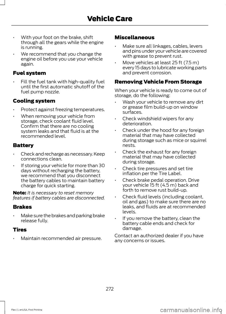 FORD FLEX 2017 1.G User Guide •
With your foot on the brake, shift
through all the gears while the engine
is running.
• We recommend that you change the
engine oil before you use your vehicle
again.
Fuel system
• Fill the fu FORD FLEX 2017 1.G User Guide •
With your foot on the brake, shift
through all the gears while the engine
is running.
• We recommend that you change the
engine oil before you use your vehicle
again.
Fuel system
• Fill the fu