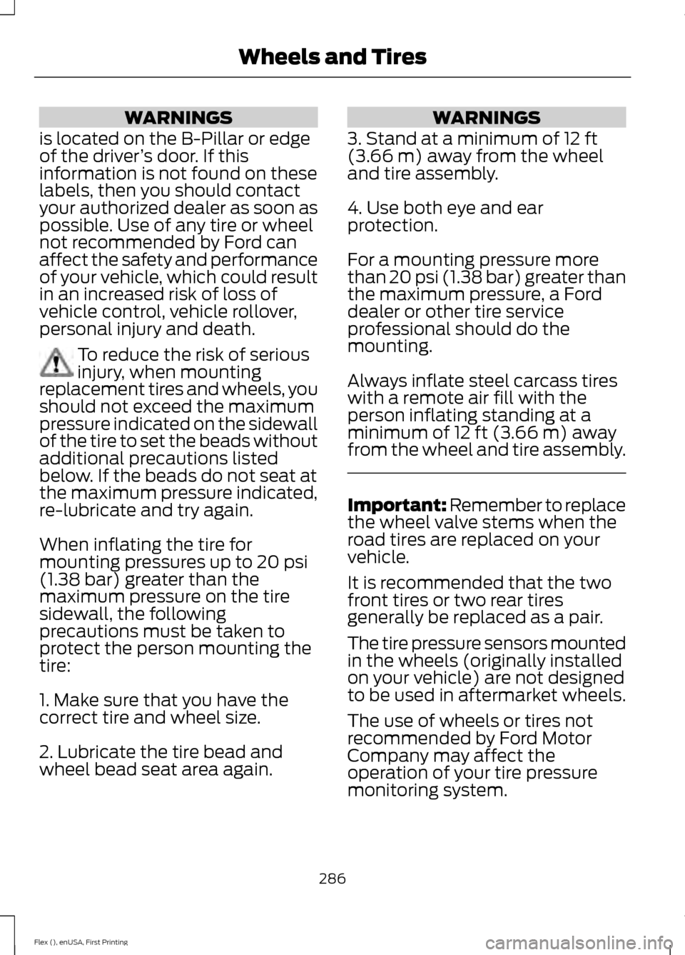 FORD FLEX 2017 1.G Service Manual WARNINGS
is located on the B-Pillar or edge
of the driver ’s door. If this
information is not found on these
labels, then you should contact
your authorized dealer as soon as
possible. Use of any ti FORD FLEX 2017 1.G Service Manual WARNINGS
is located on the B-Pillar or edge
of the driver ’s door. If this
information is not found on these
labels, then you should contact
your authorized dealer as soon as
possible. Use of any ti