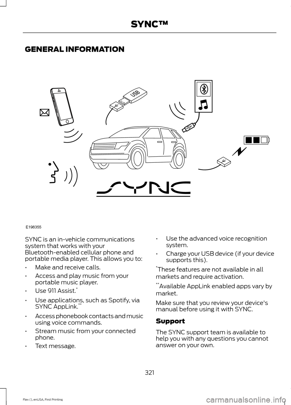 FORD FLEX 2017 1.G Owners Manual GENERAL INFORMATION
SYNC is an in-vehicle communications
system that works with your
Bluetooth-enabled cellular phone and
portable media player. This allows you to:
•
Make and receive calls.
• Acc