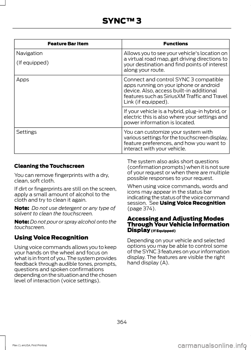 FORD FLEX 2017 1.G Owners Manual Functions
Feature Bar Item
Allows you to see your vehicles location on
a virtual road map, get driving directions to
your destination and find points of interest
along your route.
Navigation
(If equi FORD FLEX 2017 1.G Owners Manual Functions
Feature Bar Item
Allows you to see your vehicles location on
a virtual road map, get driving directions to
your destination and find points of interest
along your route.
Navigation
(If equi