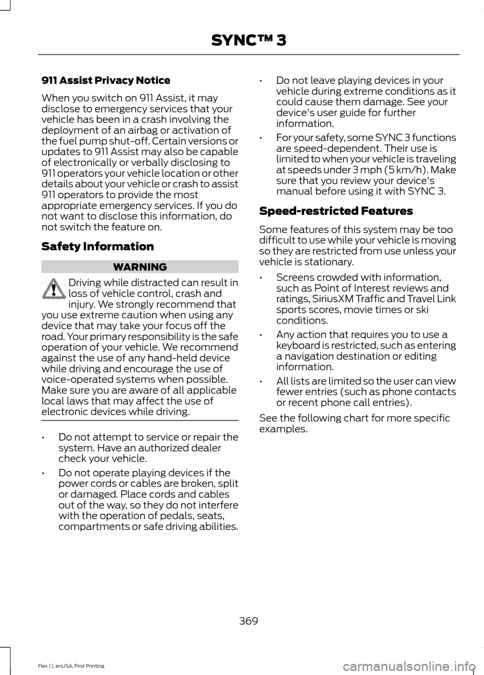 FORD FLEX 2017 1.G Owners Manual 911 Assist Privacy Notice
When you switch on 911 Assist, it may
disclose to emergency services that your
vehicle has been in a crash involving the
deployment of an airbag or activation of
the fuel pum FORD FLEX 2017 1.G Owners Manual 911 Assist Privacy Notice
When you switch on 911 Assist, it may
disclose to emergency services that your
vehicle has been in a crash involving the
deployment of an airbag or activation of
the fuel pum