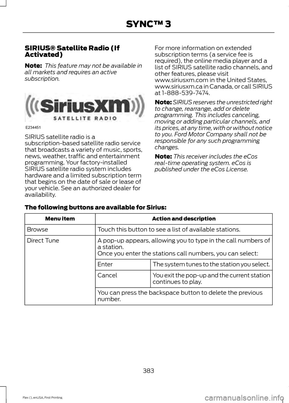 FORD FLEX 2017 1.G User Guide SIRIUS® Satellite Radio (If
Activated)
Note:
This feature may not be available in
all markets and requires an active
subscription. SIRIUS satellite radio is a
subscription-based satellite radio serv FORD FLEX 2017 1.G User Guide SIRIUS® Satellite Radio (If
Activated)
Note:
This feature may not be available in
all markets and requires an active
subscription. SIRIUS satellite radio is a
subscription-based satellite radio serv