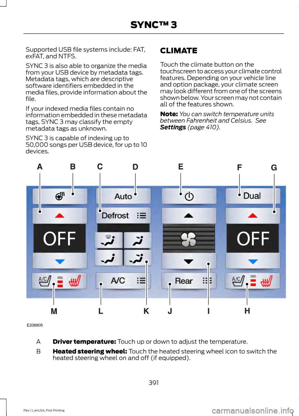 FORD FLEX 2017 1.G User Guide Supported USB file systems include: FAT,
exFAT, and NTFS.
SYNC 3 is also able to organize the media
from your USB device by metadata tags.
Metadata tags, which are descriptive
software identifiers emb FORD FLEX 2017 1.G User Guide Supported USB file systems include: FAT,
exFAT, and NTFS.
SYNC 3 is also able to organize the media
from your USB device by metadata tags.
Metadata tags, which are descriptive
software identifiers emb