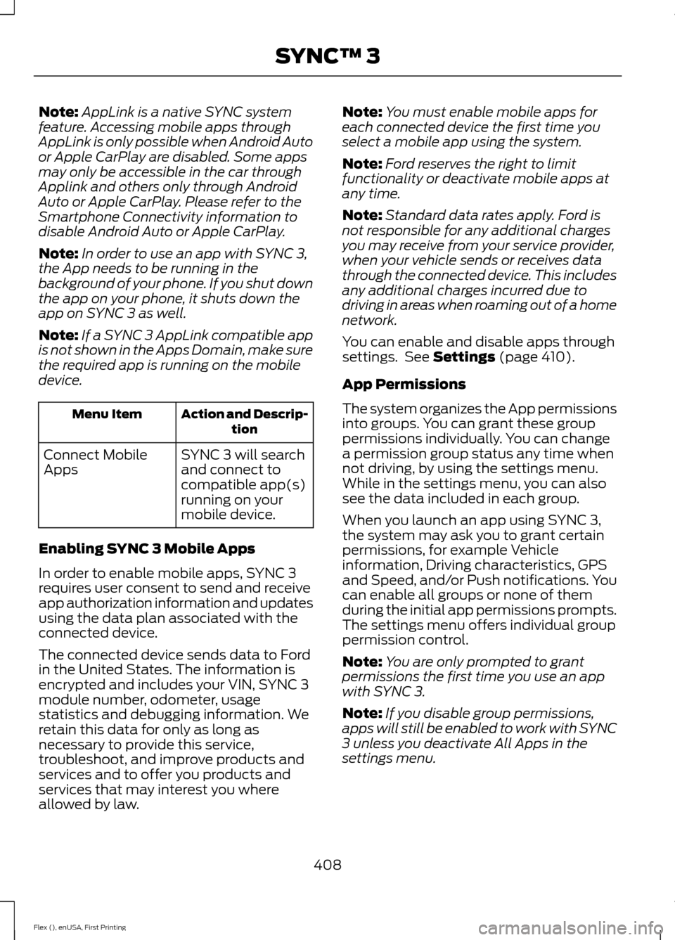FORD FLEX 2017 1.G Owners Manual Note:
AppLink is a native SYNC system
feature. Accessing mobile apps through
AppLink is only possible when Android Auto
or Apple CarPlay are disabled. Some apps
may only be accessible in the car throu FORD FLEX 2017 1.G Owners Manual Note:
AppLink is a native SYNC system
feature. Accessing mobile apps through
AppLink is only possible when Android Auto
or Apple CarPlay are disabled. Some apps
may only be accessible in the car throu