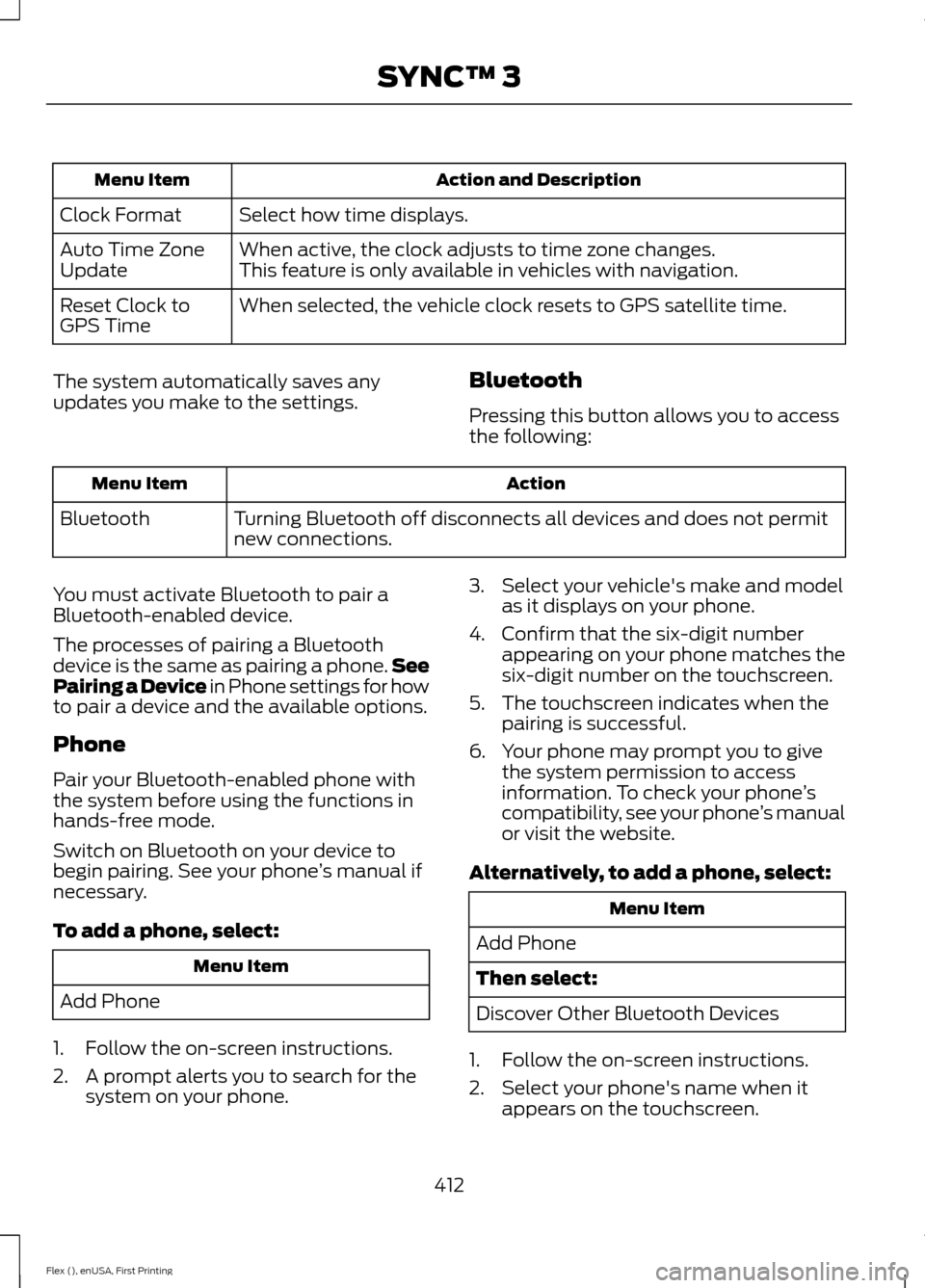 FORD FLEX 2017 1.G Owners Manual Action and Description
Menu Item
Select how time displays.
Clock Format
When active, the clock adjusts to time zone changes.
Auto Time Zone
Update This feature is only available in vehicles with navig