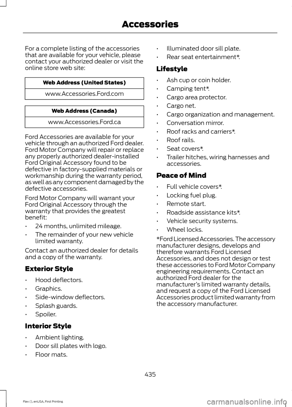 FORD FLEX 2017 1.G Owners Manual For a complete listing of the accessories
that are available for your vehicle, please
contact your authorized dealer or visit the
online store web site:
Web Address (United States)
www.Accessories.For FORD FLEX 2017 1.G Owners Manual For a complete listing of the accessories
that are available for your vehicle, please
contact your authorized dealer or visit the
online store web site:
Web Address (United States)
www.Accessories.For