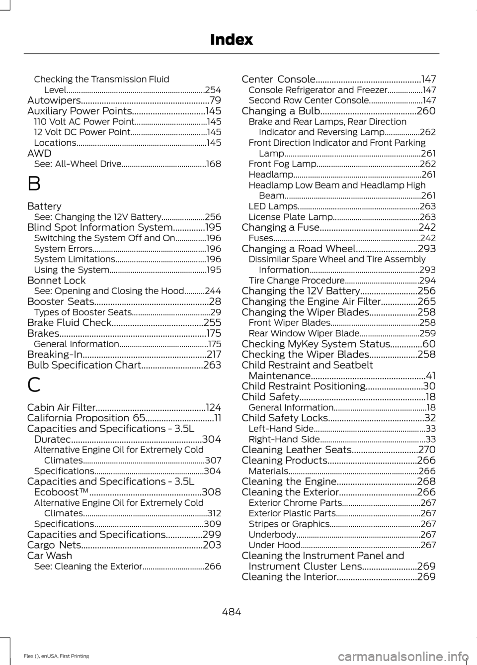 FORD FLEX 2017 1.G Owners Manual Checking the Transmission Fluid
Level................................................................... 254
Autowipers........................................................79
Auxiliary Power Points