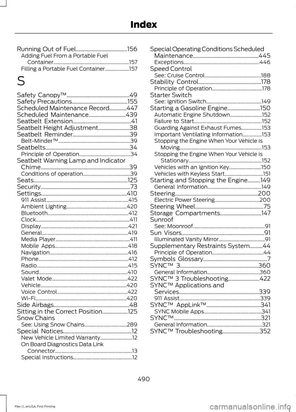 FORD FLEX 2017 1.G Owners Manual Running Out of Fuel....................................156
Adding Fuel From a Portable Fuel
Container........................................................... 157
Filling a Portable Fuel Container.. FORD FLEX 2017 1.G Owners Manual Running Out of Fuel....................................156
Adding Fuel From a Portable Fuel
Container........................................................... 157
Filling a Portable Fuel Container..