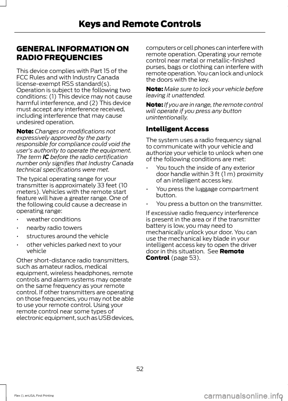 FORD FLEX 2017 1.G Owners Manual GENERAL INFORMATION ON
RADIO FREQUENCIES
This device complies with Part 15 of the
FCC Rules and with Industry Canada
license-exempt RSS standard(s).
Operation is subject to the following two
condition FORD FLEX 2017 1.G Owners Manual GENERAL INFORMATION ON
RADIO FREQUENCIES
This device complies with Part 15 of the
FCC Rules and with Industry Canada
license-exempt RSS standard(s).
Operation is subject to the following two
condition