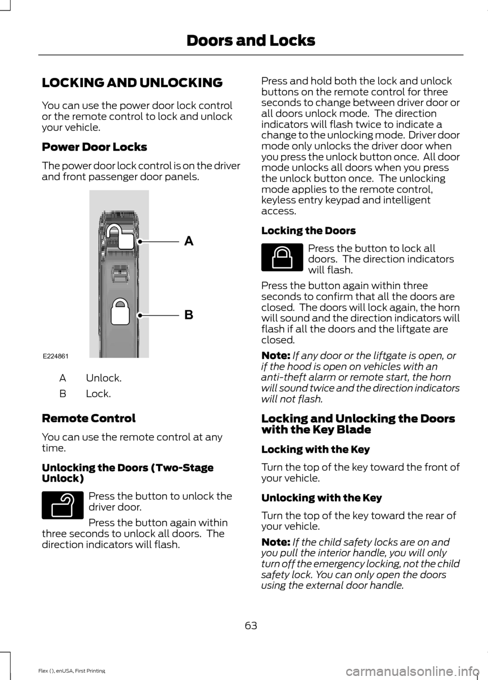 FORD FLEX 2017 1.G Owners Manual LOCKING AND UNLOCKING
You can use the power door lock control
or the remote control to lock and unlock
your vehicle.
Power Door Locks
The power door lock control is on the driver
and front passenger d