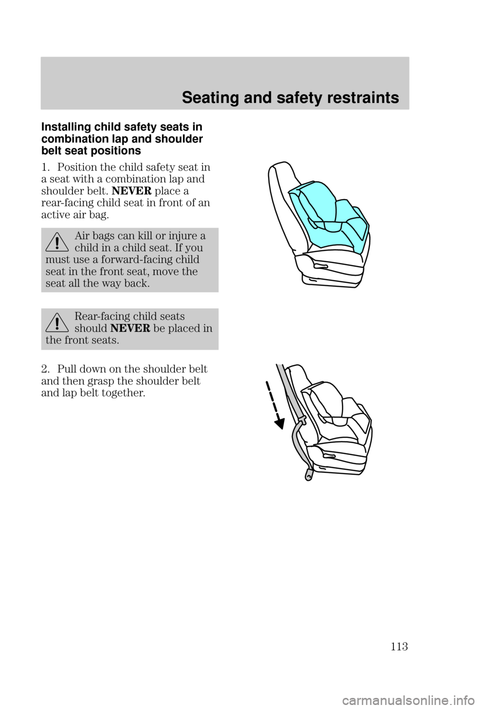 FORD FOCUS 2000 1.G Owners Manual Seating and safety restraints
 Installing child safety seats in
combination lap and shoulder
belt seat positions
 	  
 !  
     
  
 