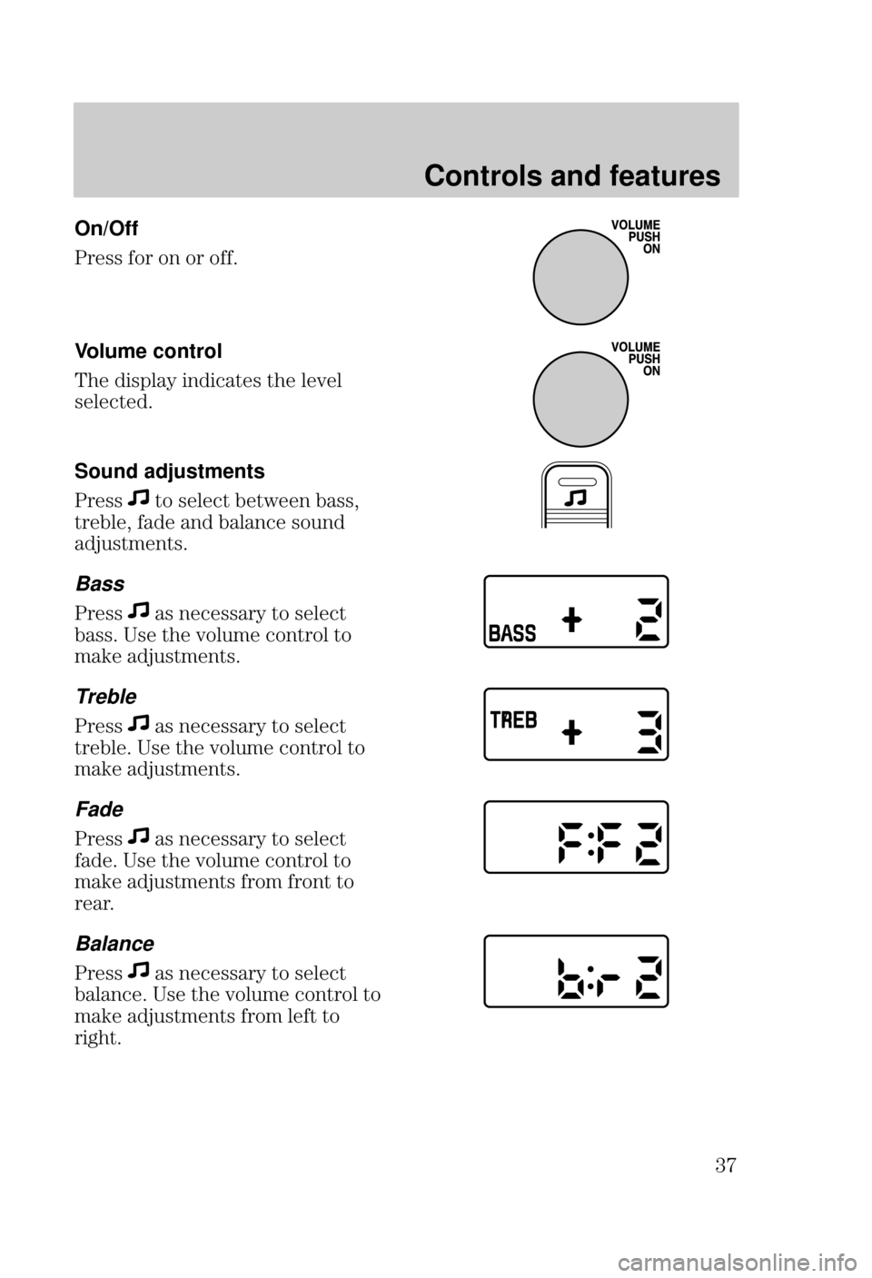 FORD FOCUS 2000 1.G Owners Guide Controls and features
 On/Off

    
Volume control

 	 	
 
 






Sound adjustments


 

 



 
	


 	
 	 
		
 
	
