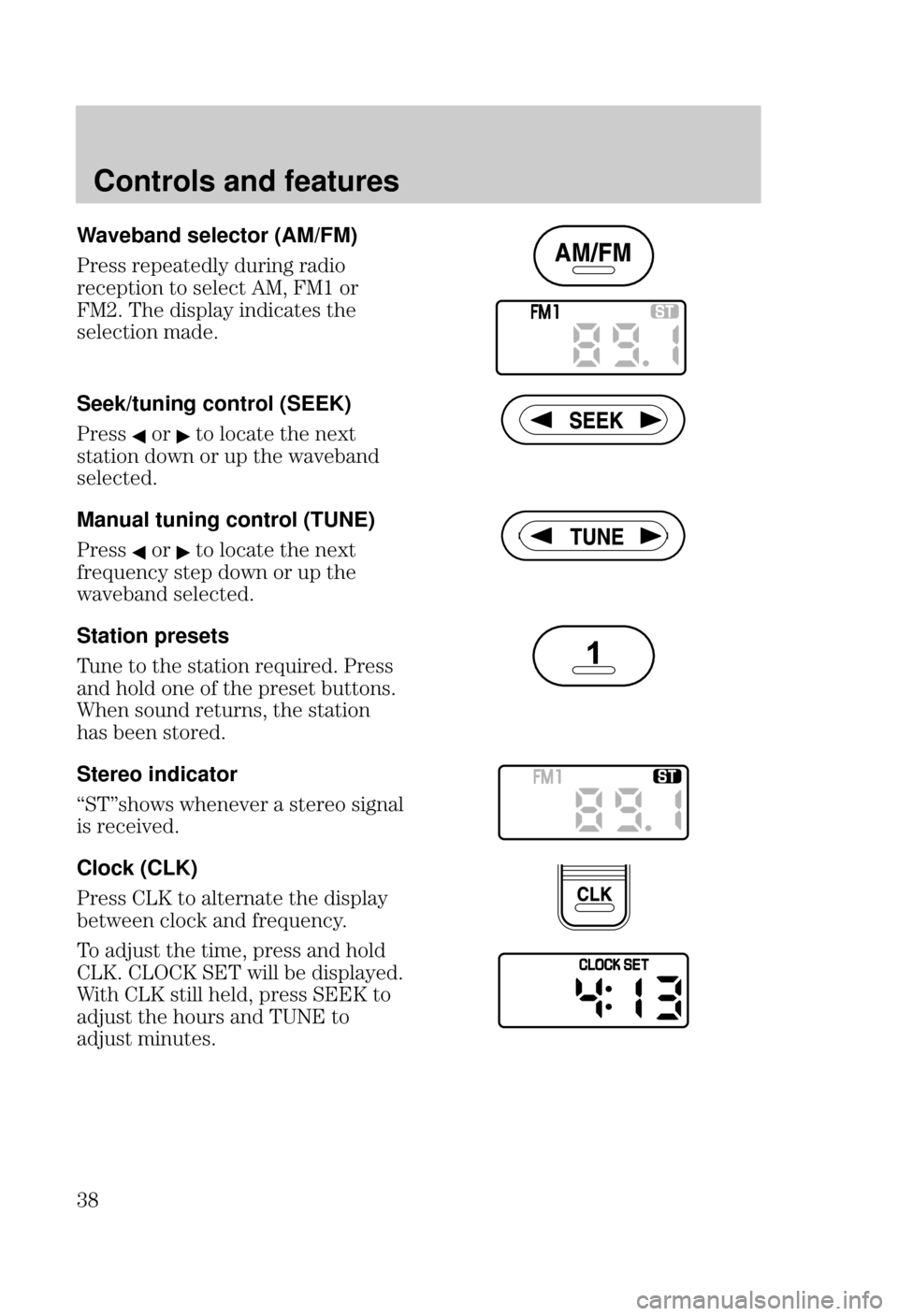 FORD FOCUS 2000 1.G Owners Guide Controls and features
 Waveband selector (AM/FM)
()) (&*"/ +($ (%
(&*%$ *% )"* 	  %(
  )&"/ $*) *
)"*%$ #
Seek/tuning
 control (SEEK)
())%(*% "