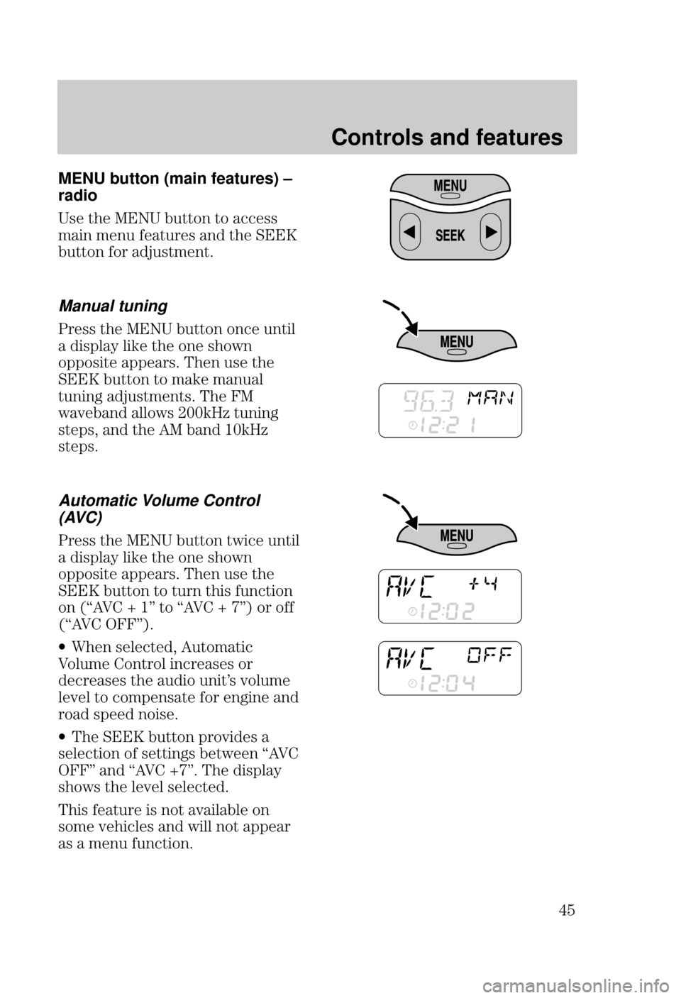FORD FOCUS 2000 1.G Service Manual Controls and features

 MENU button (main features) ±
radio
/" 0%"  100,+ 0,   "//
*&+ *"+1 #"01."/ +! 0%" 
100,+ #,. !1/0*"+0
Manual tuning
."// 0%"  100,+ ,+ " 1+0&)
 !&/-