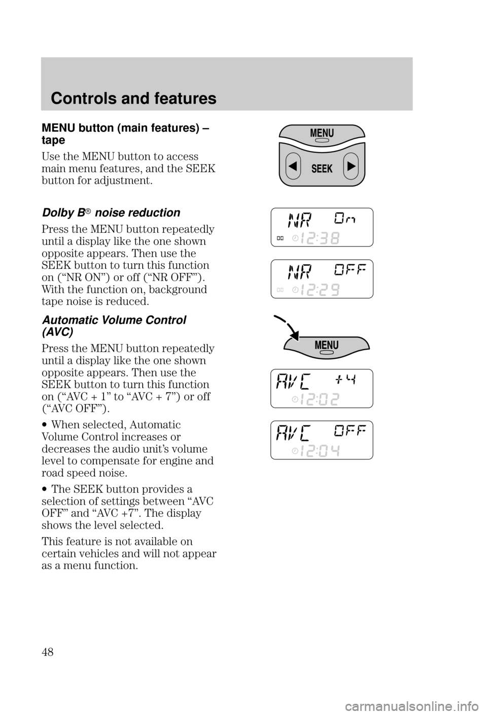 FORD FOCUS 2000 1.G Service Manual Controls and features

 MENU button (main features) ±
tape
- .#  /..*) .*  --
($) ( )/ ! ./, - ) .#  
/..*) !*, %/-.( ).
Dolby B noise reduction
, -- .#   /..*) , + . 