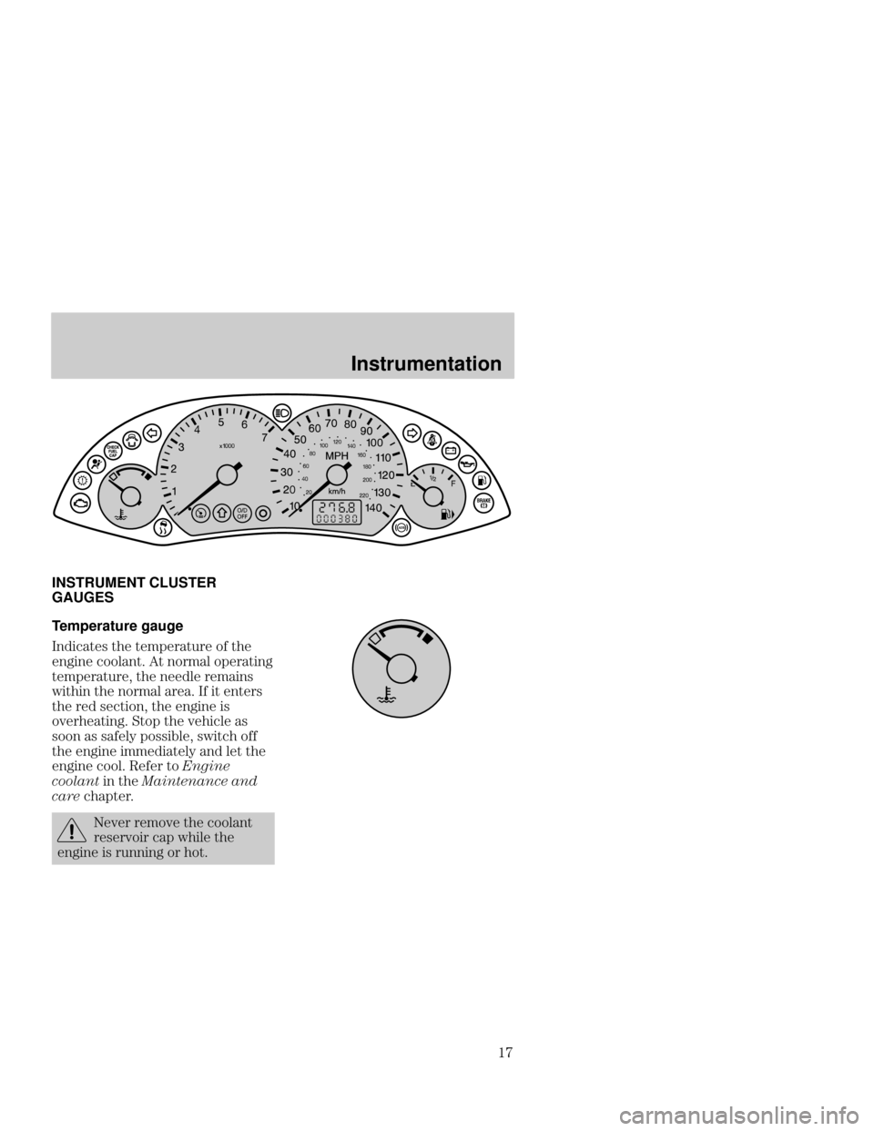 FORD FOCUS 2001 1.G User Guide Instrumentation
!B
INSTRUMENT CLUSTER
GAUGES
Temperature gauge
&
	 
 


  



 
   




 
 


 
	
 
  

 &  

	