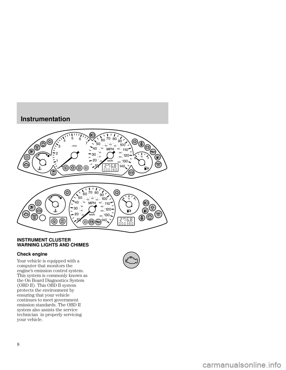 FORD FOCUS 2001 1.G Owners Manual Instrumentation
A
INSTRUMENT CLUSTER
WARNING LIGHTS AND CHIMES
Check engine
C 

 	 
,
  

  	 



5	 
		  		

-	 		
 	  $ 