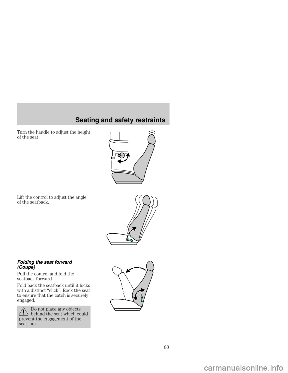 FORD FOCUS 2001 1.G Manual Online Seating and safety restraints
A+ - 
 
  )	 
 

 
 	

9 
   )	 
 

 
 	
$
Folding the seat forward
(Coupe)
* 
    

