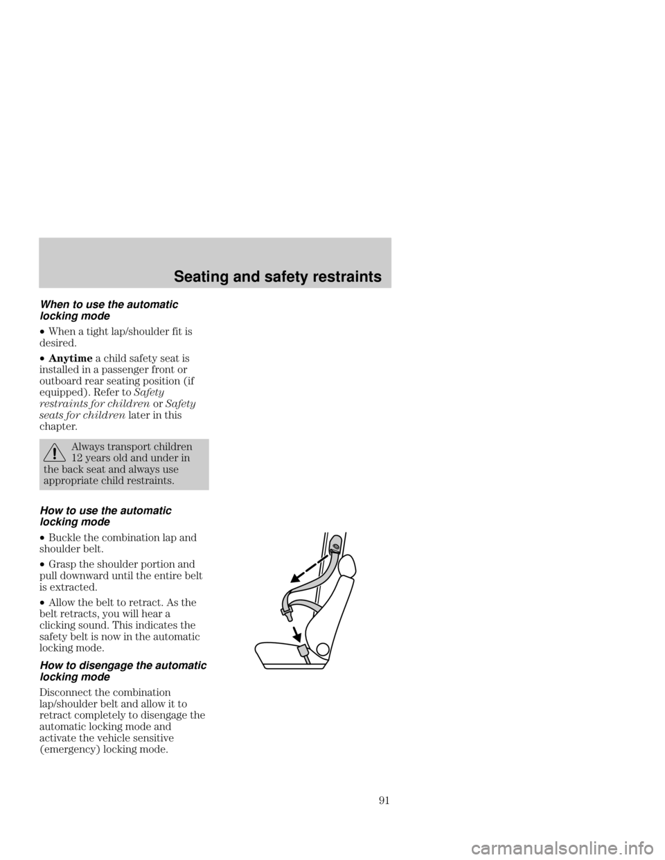 FORD FOCUS 2001 1.G Owners Manual Seating and safety restraints
@! When to use the automatic
locking mode
•8
   <	
  	

	

•    	
 	
 	
	
   		

  
 
 	