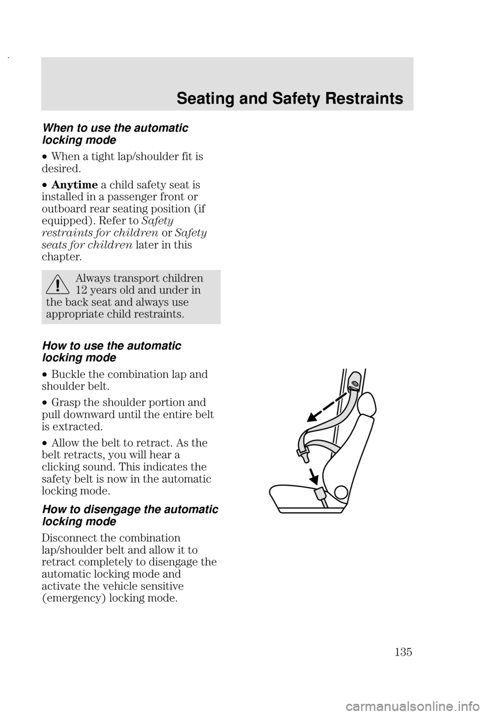 FORD FOCUS 2002 1.G Owners Manual Seating and Safety Restraints
*! When to use the automatic
locking mode
•  
 	,	 
 


8
•"!#  
	   


		 
    
  