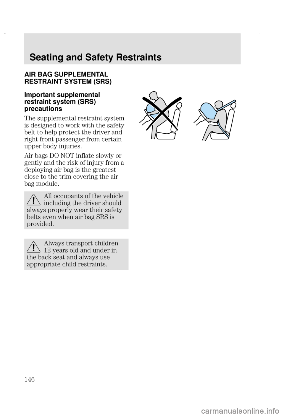 FORD FOCUS 2002 1.G Owners Manual Seating and Safety Restraints
 AIR BAG SUPPLEMENTAL
RESTRAINT SYSTEM (SRS)
Important supplemental
restraint system (SRS)
precautions
& 		 
 

 
  +2 +
  