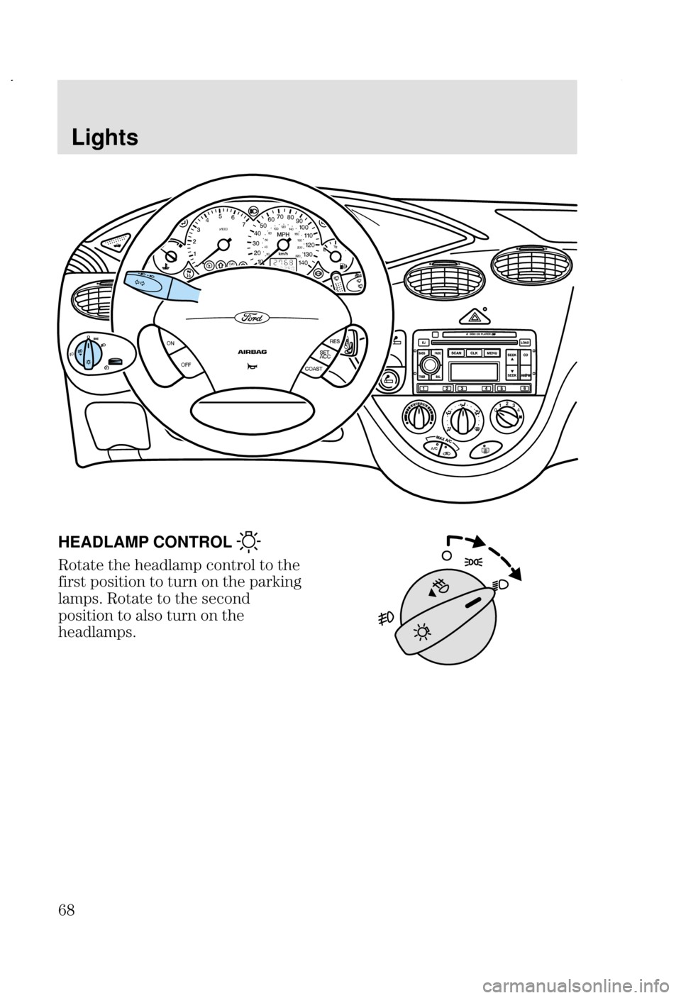 FORD FOCUS 2002 1.G Owners Manual Lights

HEADLAMP CONTROL 
;  	 	  

 

     2

	8 ;   


  	   
	8 
