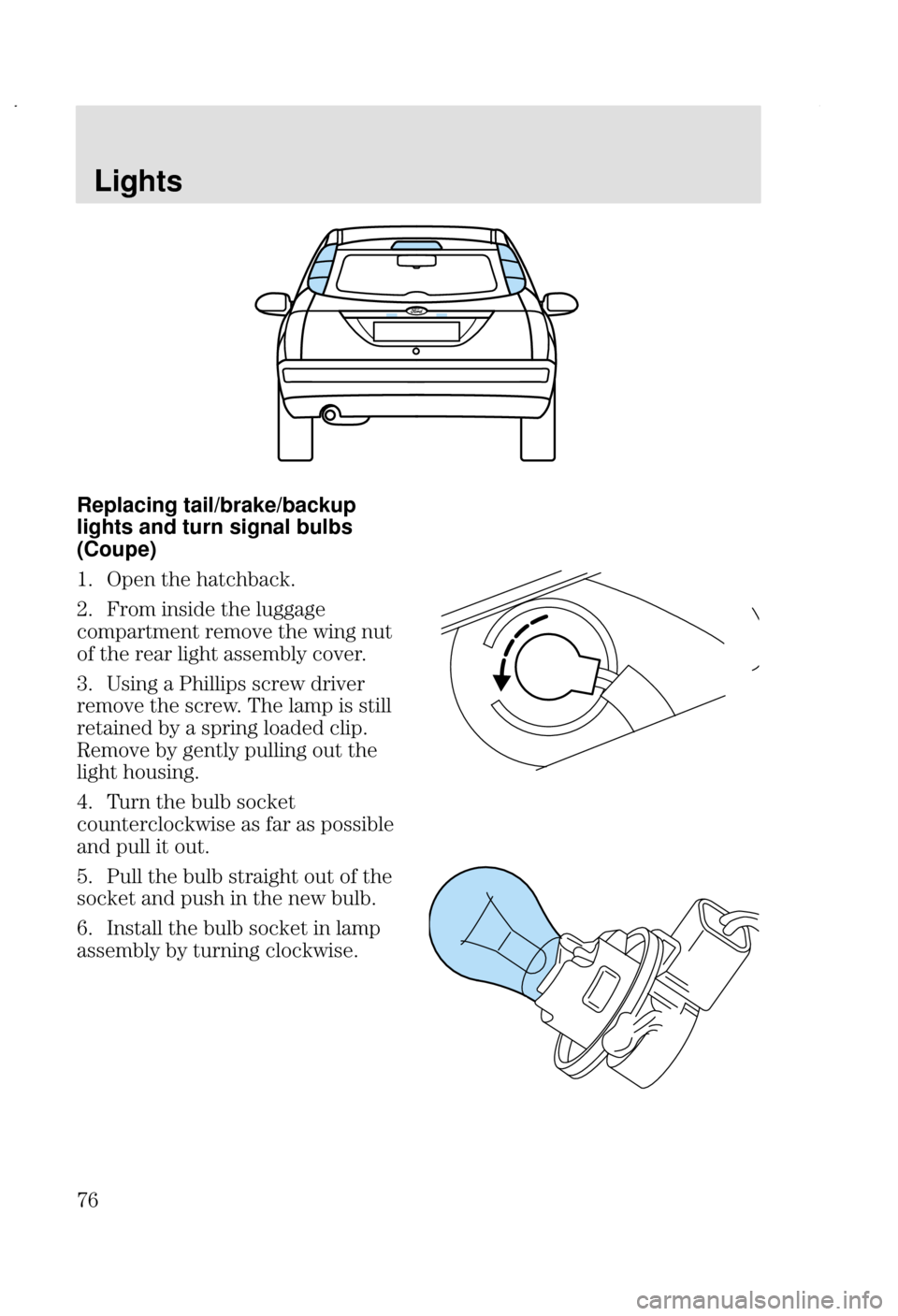 FORD FOCUS 2002 1.G Manual PDF Lights

Replacing tail/brake/backup
lights and turn signal bulbs
(Coupe)
8 9  28
#8 5 

  	
   +
 
   	
 	 8
*8 7
 