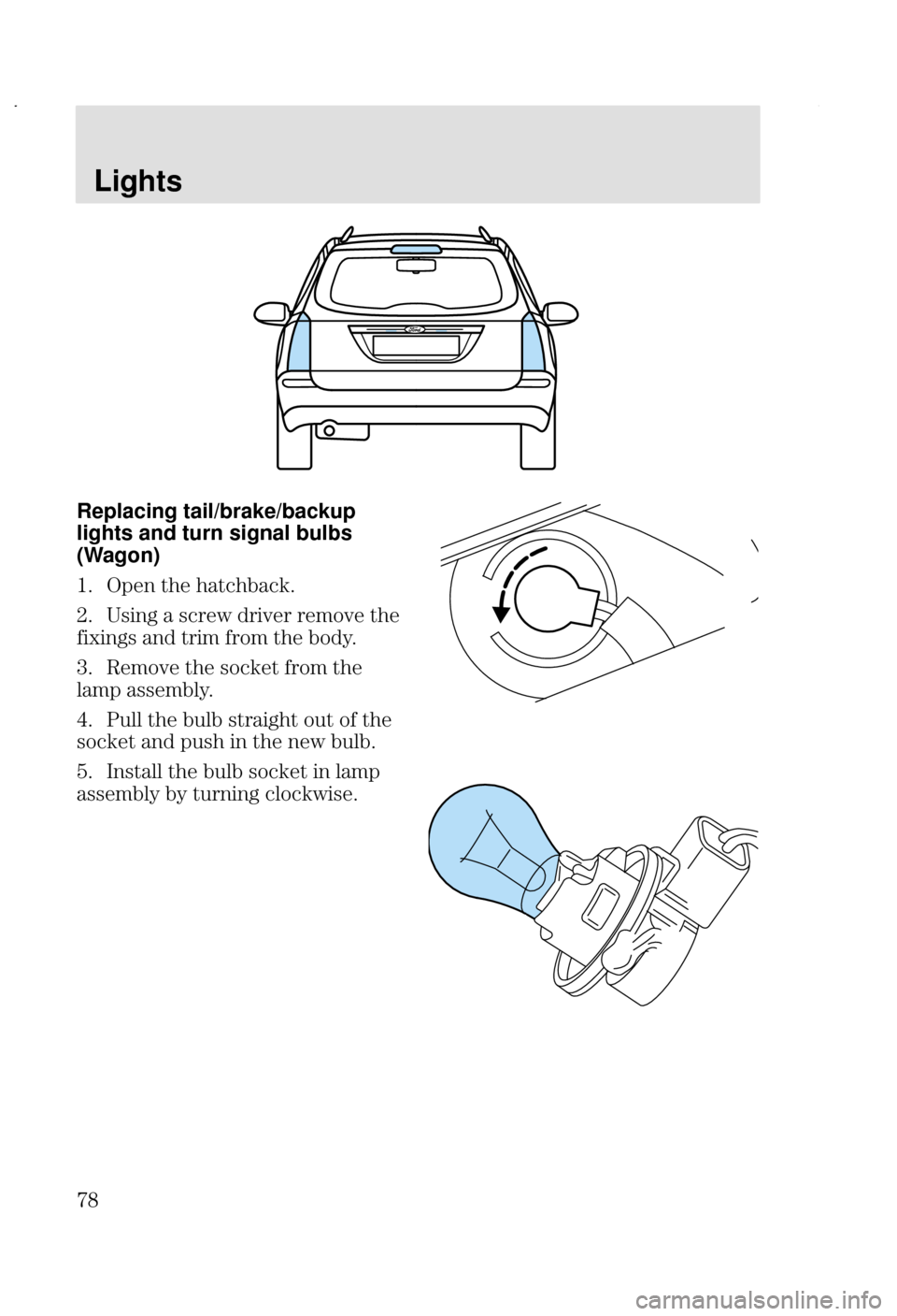 FORD FOCUS 2002 1.G Manual PDF Lights

Replacing tail/brake/backup
lights and turn signal bulbs
(Wagon)
8 9  28
#8 7
  + 
  

?
  
   8
*8 ;  2  
	 