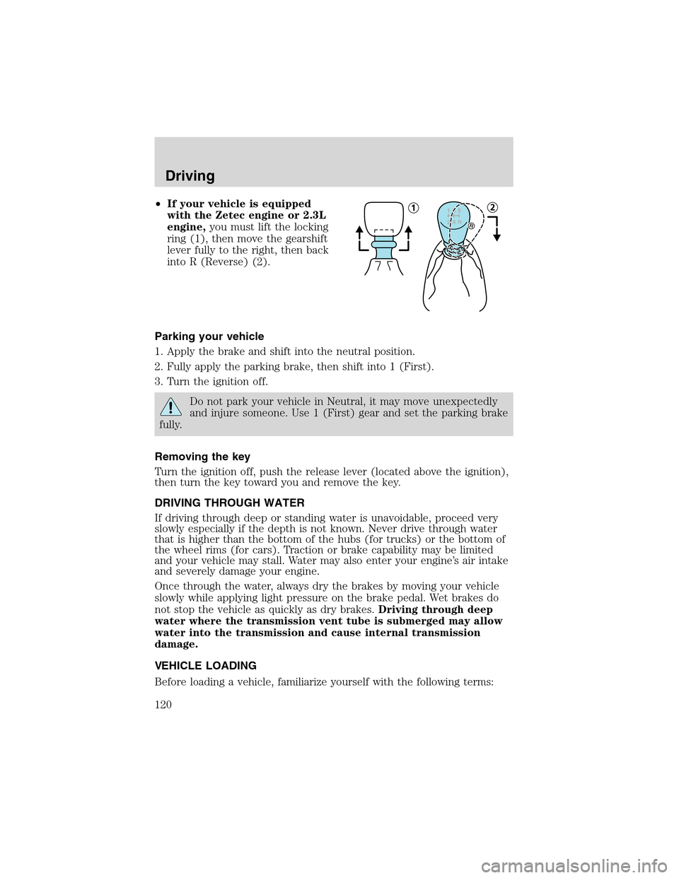 FORD FOCUS 2003 1.G Owners Manual •If your vehicle is equipped
with the Zetec engine or 2.3L
engine,you must lift the locking
ring (1), then move the gearshift
lever fully to the right, then back
into R (Reverse) (2).
Parking your v