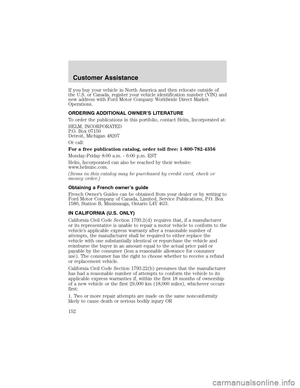 FORD FOCUS 2003 1.G Owners Manual If you buy your vehicle in North America and then relocate outside of
the U.S. or Canada, register your vehicle identification number (VIN) and
new address with Ford Motor Company Worldwide Direct Mar FORD FOCUS 2003 1.G Owners Manual If you buy your vehicle in North America and then relocate outside of
the U.S. or Canada, register your vehicle identification number (VIN) and
new address with Ford Motor Company Worldwide Direct Mar