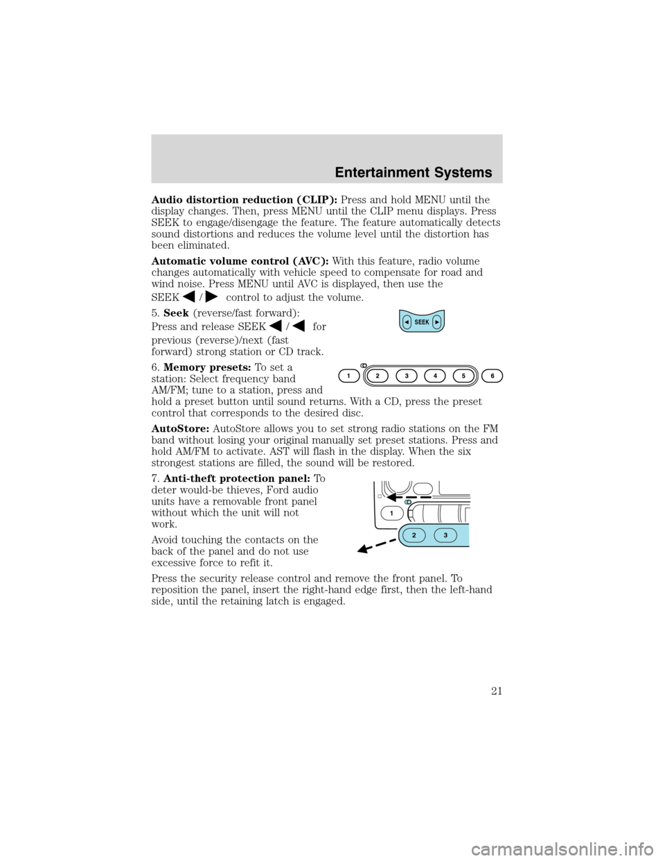 FORD FOCUS 2003 1.G Owners Manual Audio distortion reduction (CLIP):Press and hold MENU until the
display changes. Then, press MENU until the CLIP menu displays. Press
SEEK to engage/disengage the feature. The feature automatically de