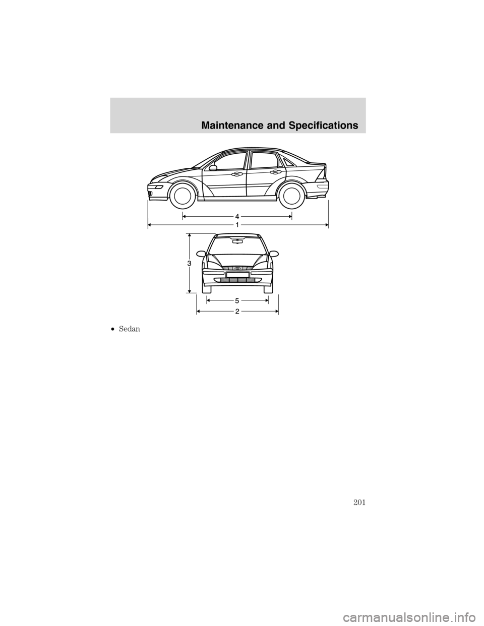 FORD FOCUS 2003 1.G Owners Manual •Sedan
Maintenance and Specifications
201 FORD FOCUS 2003 1.G Owners Manual •Sedan
Maintenance and Specifications
201