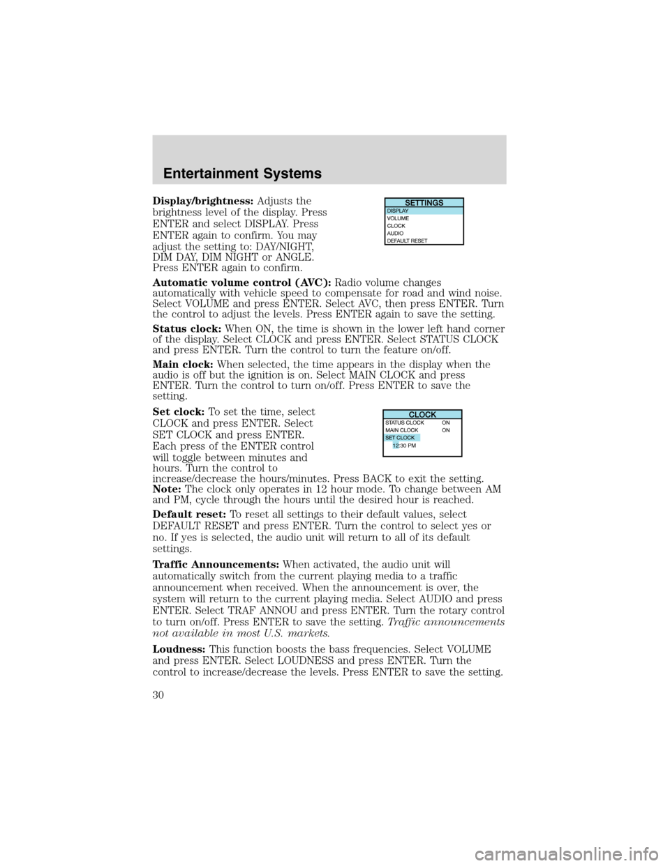 FORD FOCUS 2003 1.G Owners Manual Display/brightness:Adjusts the
brightness level of the display. Press
ENTER and select DISPLAY. Press
ENTER again to confirm. You may
adjust the setting to: DAY/NIGHT,
DIM DAY, DIM NIGHT or ANGLE.
Pre FORD FOCUS 2003 1.G Owners Manual Display/brightness:Adjusts the
brightness level of the display. Press
ENTER and select DISPLAY. Press
ENTER again to confirm. You may
adjust the setting to: DAY/NIGHT,
DIM DAY, DIM NIGHT or ANGLE.
Pre
