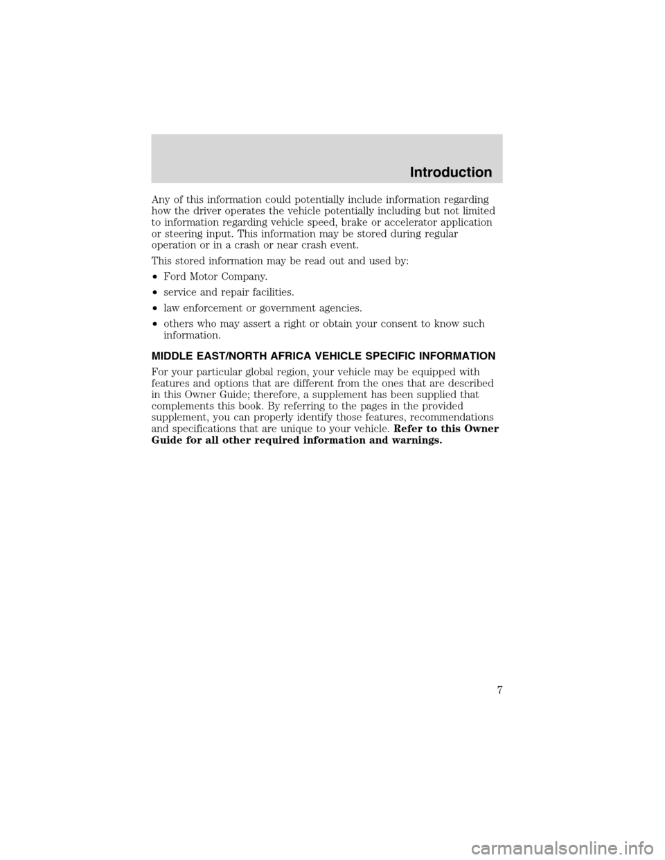 FORD FOCUS 2003 1.G Owners Manual Any of this information could potentially include information regarding
how the driver operates the vehicle potentially including but not limited
to information regarding vehicle speed, brake or accel