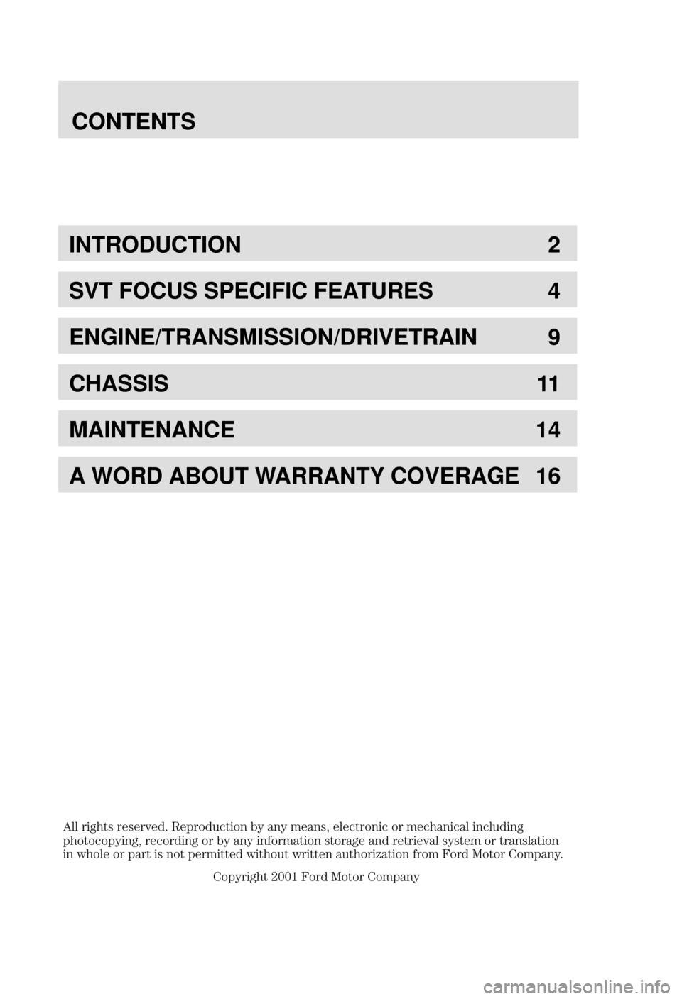 FORD FOCUS 2003 1.G SVT Supplement Manual CONTENTS
INTRODUCTION 2
SVT FOCUS SPECIFIC FEATURES 4
ENGINE/TRANSMISSION/DRIVETRAIN 9
CHASSIS 11
MAINTENANCE 14
A WORD ABOUT WARRANTY COVERAGE 16
 	 
	


 
   
	 

