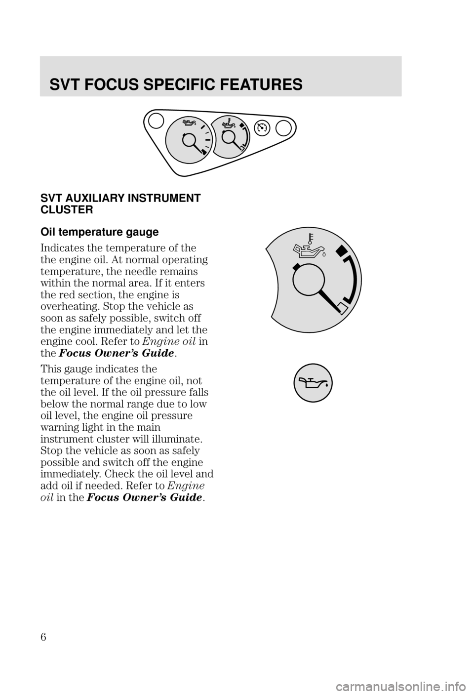 FORD FOCUS 2003 1.G SVT Supplement Manual SVT FOCUS SPECIFIC FEATURES
4
SVT AUXILIARY INSTRUMENT
CLUSTER
Oil temperature gauge
,
	 
 


  


 

 
   




 
 


 
	
 
 