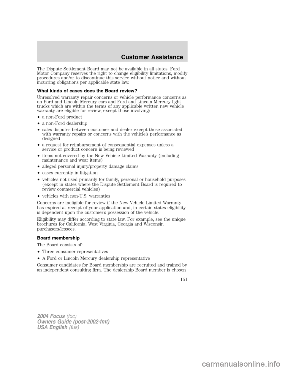 FORD FOCUS 2004 1.G Owners Manual The Dispute Settlement Board may not be available in all states. Ford
Motor Company reserves the right to change eligibility limitations, modify
procedures and/or to discontinue this service without n FORD FOCUS 2004 1.G Owners Manual The Dispute Settlement Board may not be available in all states. Ford
Motor Company reserves the right to change eligibility limitations, modify
procedures and/or to discontinue this service without n