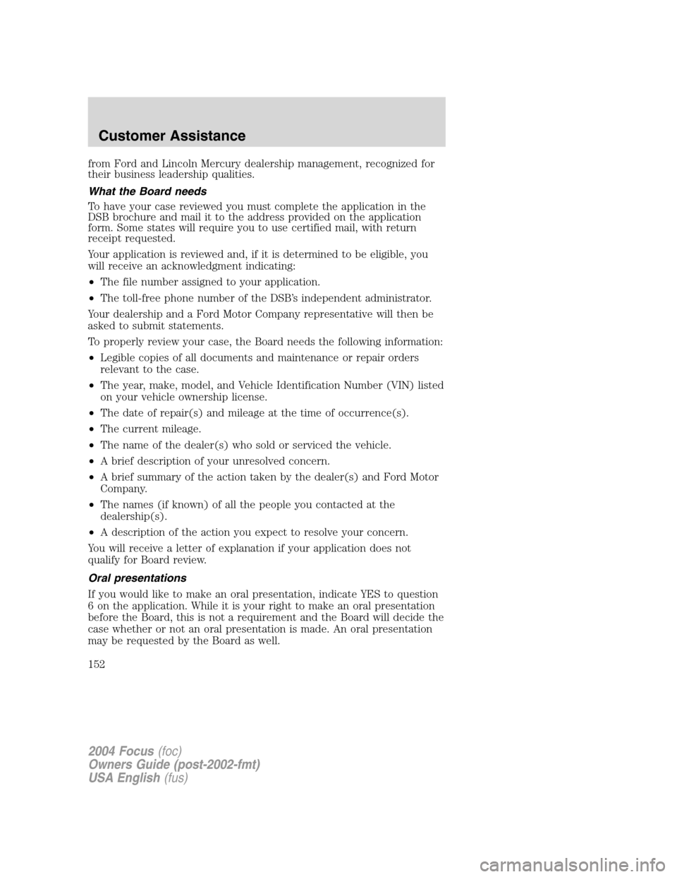FORD FOCUS 2004 1.G Owners Manual from Ford and Lincoln Mercury dealership management, recognized for
their business leadership qualities.
What the Board needs
To have your case reviewed you must complete the application in the
DSB br FORD FOCUS 2004 1.G Owners Manual from Ford and Lincoln Mercury dealership management, recognized for
their business leadership qualities.
What the Board needs
To have your case reviewed you must complete the application in the
DSB br
