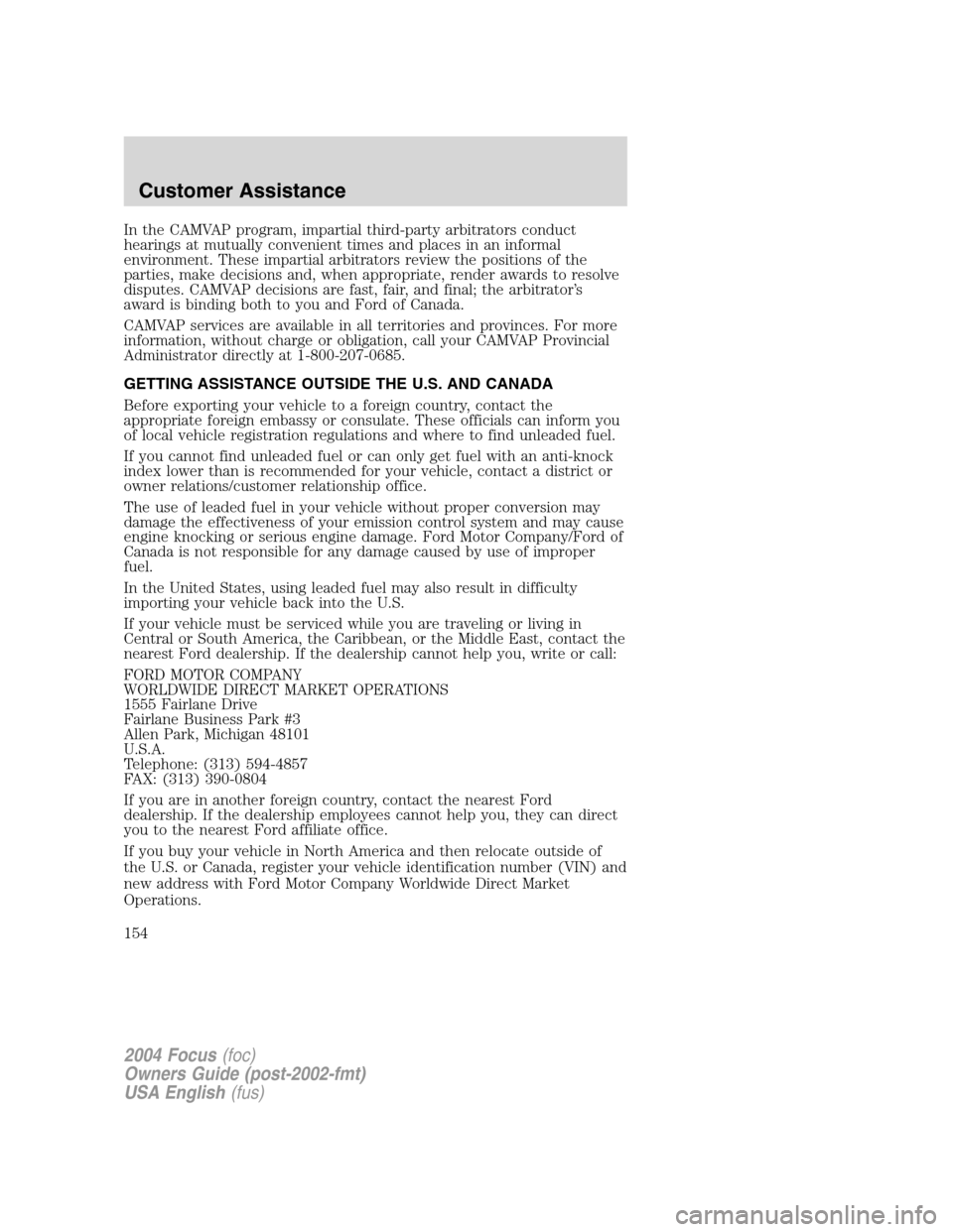 FORD FOCUS 2004 1.G Owners Manual In the CAMVAP program, impartial third-party arbitrators conduct
hearings at mutually convenient times and places in an informal
environment. These impartial arbitrators review the positions of the
pa FORD FOCUS 2004 1.G Owners Manual In the CAMVAP program, impartial third-party arbitrators conduct
hearings at mutually convenient times and places in an informal
environment. These impartial arbitrators review the positions of the
pa
