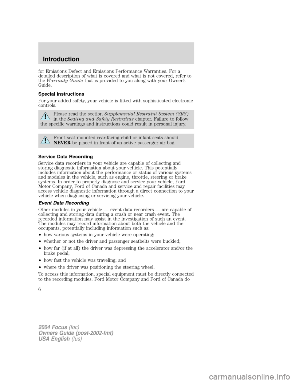 FORD FOCUS 2004 1.G Owners Manual for Emissions Defect and Emissions Performance Warranties. For a
detailed description of what is covered and what is not covered, refer to
theWarranty Guidethat is provided to you along with your Owne FORD FOCUS 2004 1.G Owners Manual for Emissions Defect and Emissions Performance Warranties. For a
detailed description of what is covered and what is not covered, refer to
theWarranty Guidethat is provided to you along with your Owne
