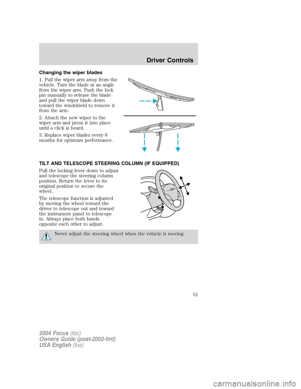 FORD FOCUS 2004 1.G Owners Manual Changing the wiper blades
1. Pull the wiper arm away from the
vehicle. Turn the blade at an angle
from the wiper arm. Push the lock
pin manually to release the blade
and pull the wiper blade down
towa FORD FOCUS 2004 1.G Owners Manual Changing the wiper blades
1. Pull the wiper arm away from the
vehicle. Turn the blade at an angle
from the wiper arm. Push the lock
pin manually to release the blade
and pull the wiper blade down
towa