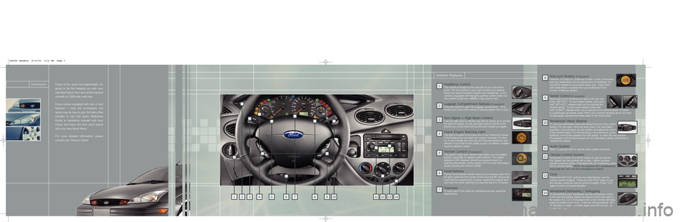 FORD FOCUS 2004 1.G Quick Reference Guide He\bdl\bmp ControlThis \bontrol is lo\bated to the lower left of yo\fr instr\fmentpanel. The first position to yo\fr right \bontrols yo\fr parking
lamps, the se\bond position \bontrols yo\fr headlamps FORD FOCUS 2004 1.G Quick Reference Guide He\bdl\bmp ControlThis \bontrol is lo\bated to the lower left of yo\fr instr\fmentpanel. The first position to yo\fr right \bontrols yo\fr parking
lamps, the se\bond position \bontrols yo\fr headlamps