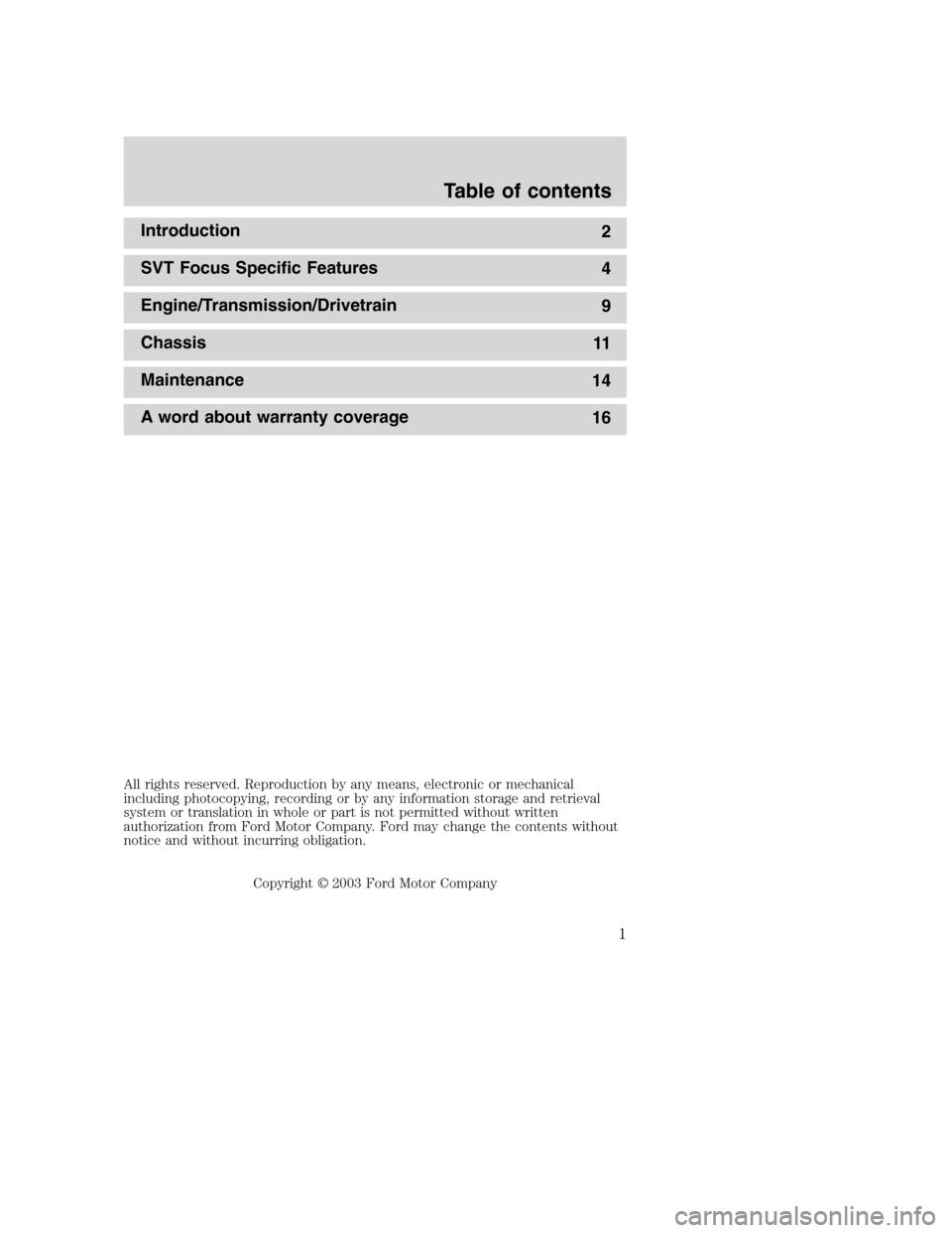 FORD FOCUS 2004 1.G SVT Supplement Manual Introduction
2
SVT Focus Specific Features
4
Engine/Transmission/Drivetrain
9
Chassis
11
Maintenance
14
A word about warranty coverage
16
All rights reserved. Reproduction by any means, electronic or 
