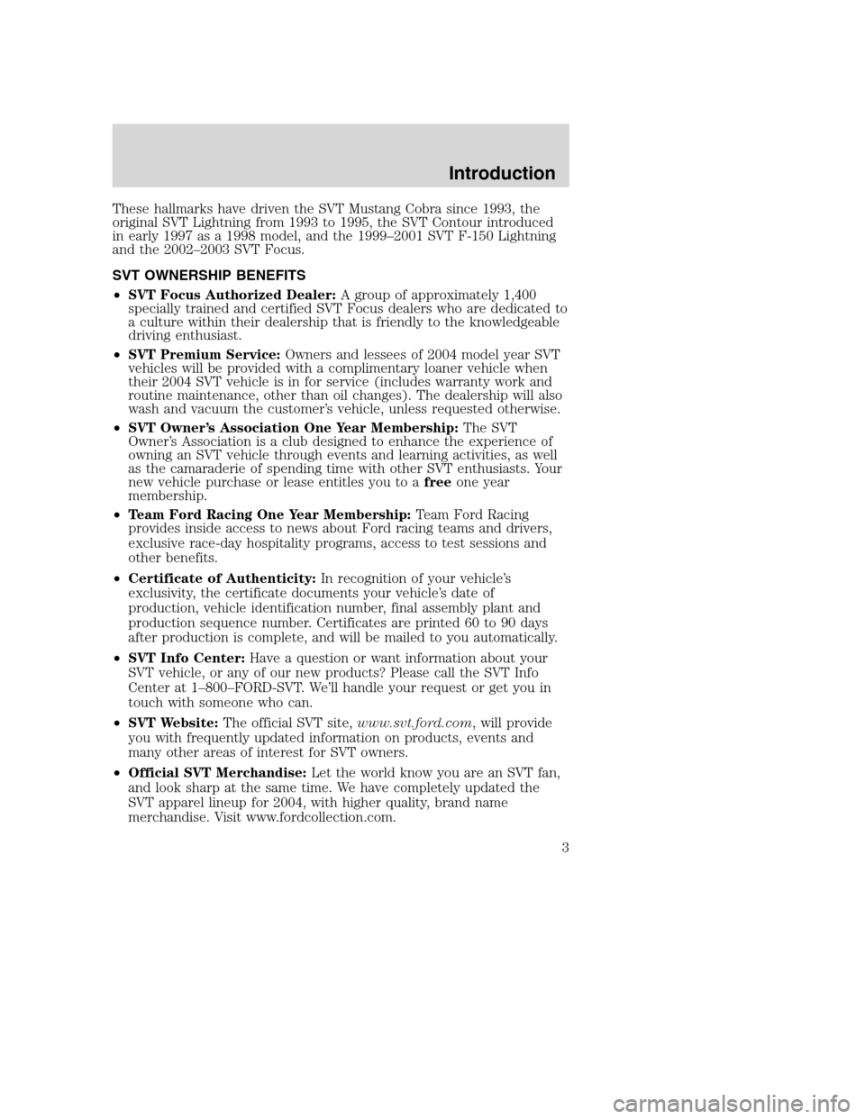 FORD FOCUS 2004 1.G SVT Supplement Manual These hallmarks have driven the SVT Mustang Cobra since 1993, the
original SVT Lightning from 1993 to 1995, the SVT Contour introduced
in early 1997 as a 1998 model, and the 1999–2001 SVT F-150 Ligh