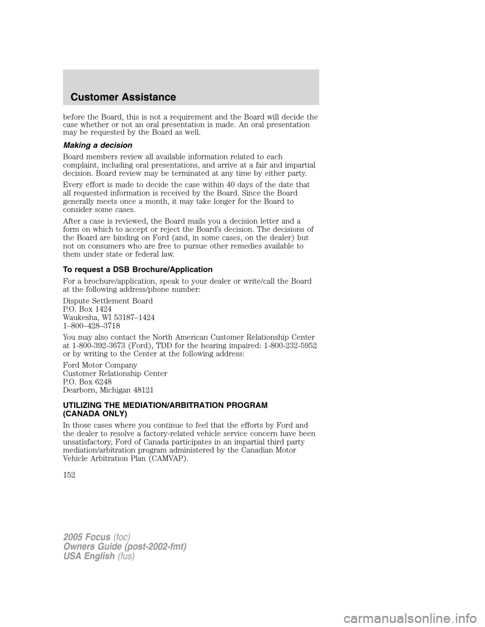 FORD FOCUS 2005 1.G Owners Manual before the Board, this is not a requirement and the Board will decide the
case whether or not an oral presentation is made. An oral presentation
may be requested by the Board as well.
Making a decisio FORD FOCUS 2005 1.G Owners Manual before the Board, this is not a requirement and the Board will decide the
case whether or not an oral presentation is made. An oral presentation
may be requested by the Board as well.
Making a decisio