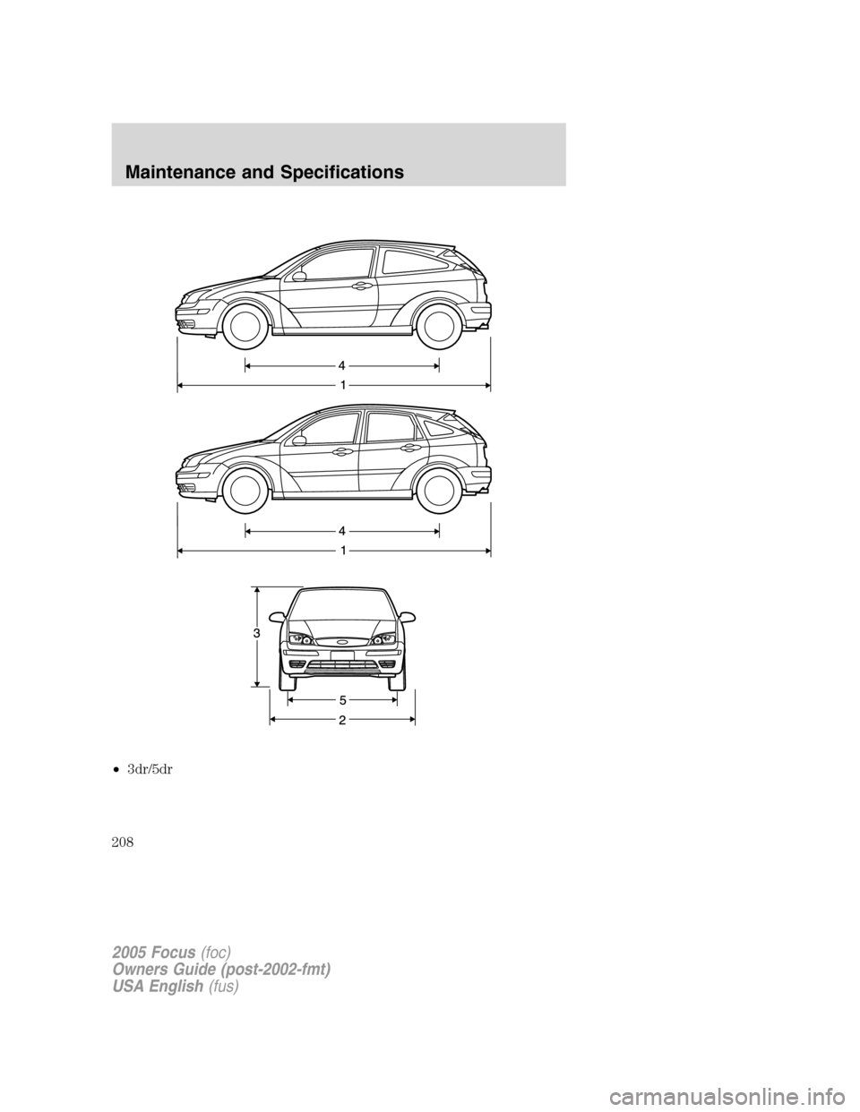 FORD FOCUS 2005 1.G Owners Manual •3dr/5dr
2005 Focus(foc)
Owners Guide (post-2002-fmt)
USA English(fus)
Maintenance and Specifications
208 